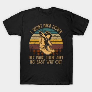 I Won't Back Down Hey Baby, There Ain't No Easy Way Out Cowboy Hat & Boot T-Shirt